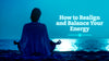 How to Realign and Balance Your Energy